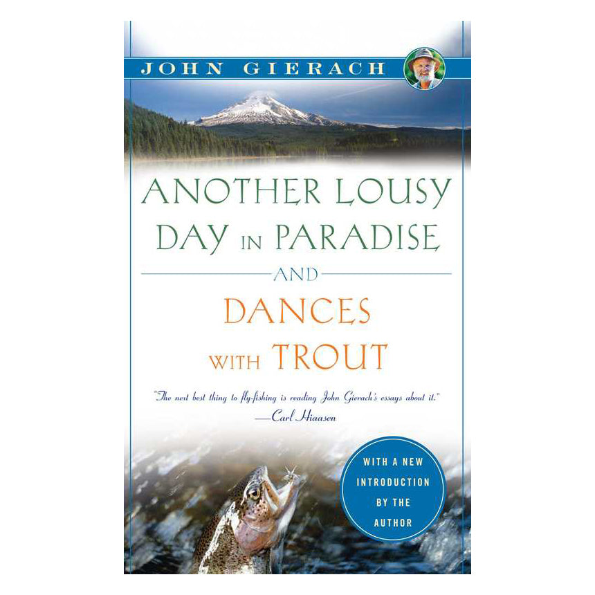 Another Lousy Day in Paradise and Dances with Trout by John Gierach