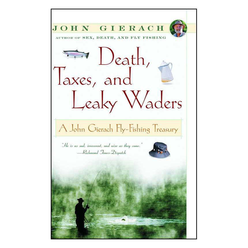 Death, Taxes, and Leaky Waders by John Gierach