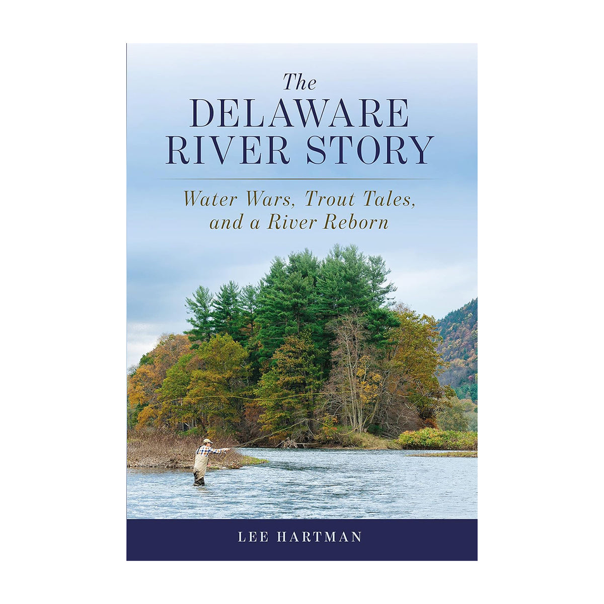 Delaware River Story: Water Wars, Trout Tales, And A River Reborn