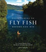 Fifty Places to Fly Fish Before You Die by Chris Santella