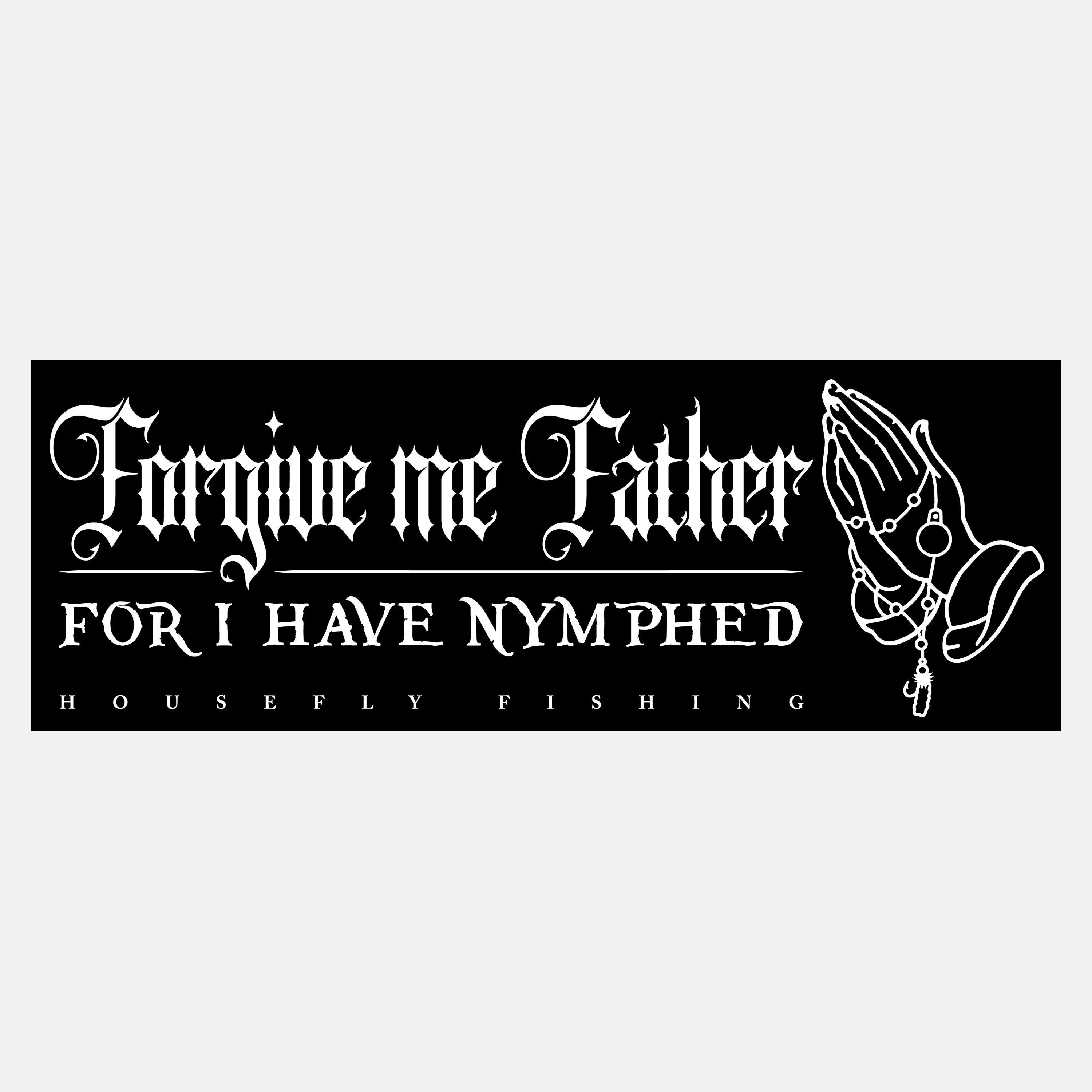 Forgive Me Father For I Have Nymphed Bumper Sticker