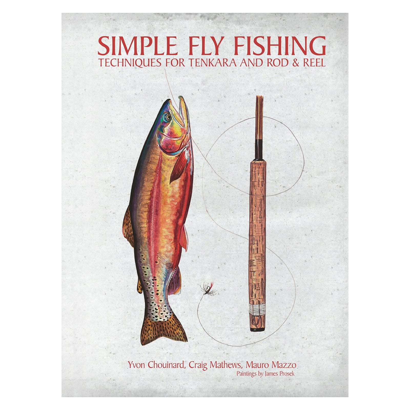 SIMPLE FLY FISHING: TECHNIQUES FOR TENKARA AND ROD AND REEL 2ND EDITION - YVON CHOUINARD CRAIG MATHEWS AND MAURO MAZZO