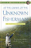 At the Grave of the Unknown Fisherman -  John Gierach