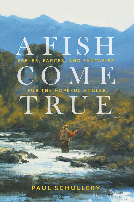 Fish Come True by Paul Schullery