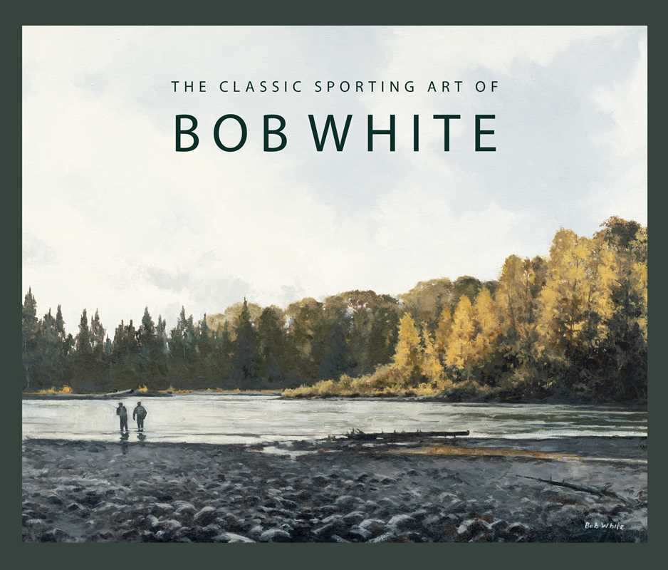 Classic Sporting Art of Bob White by Bob White