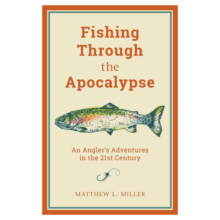 Fishing Through the Apocalypse by Matthew L. Miller
