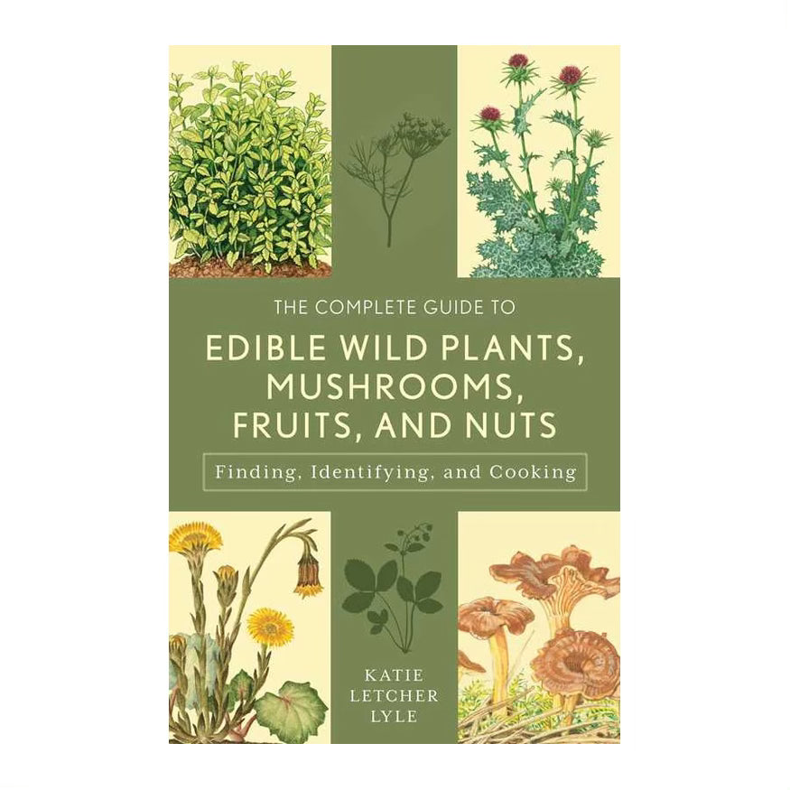 Complete Guide to Edible Wild Plants, Mushrooms, Fruits, and Nuts by Katie Letcher Lyle
