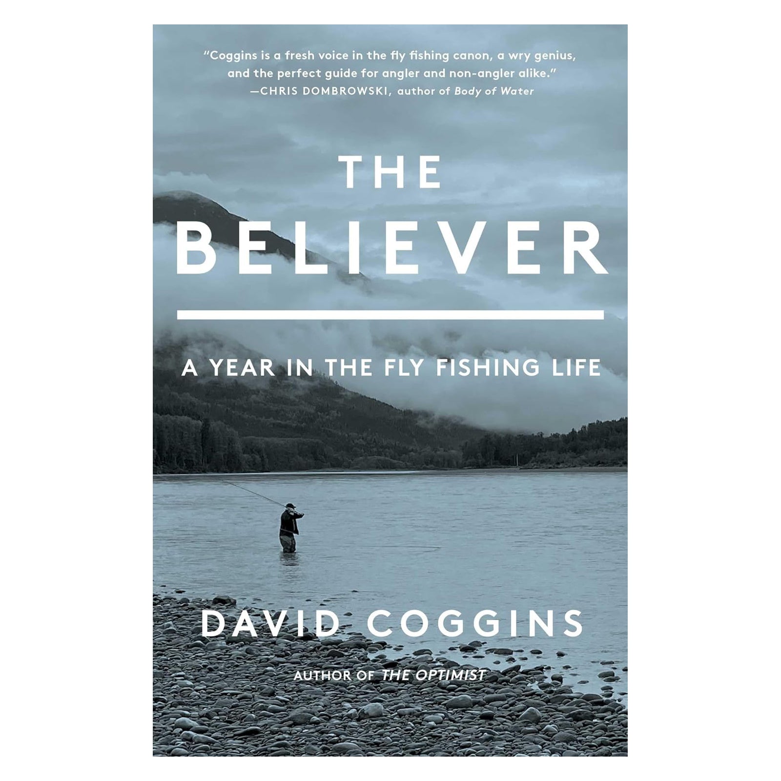 THE BELIEVER: A YEAR IN THE FLY FISHING LIFE  - DAVID COGGINS