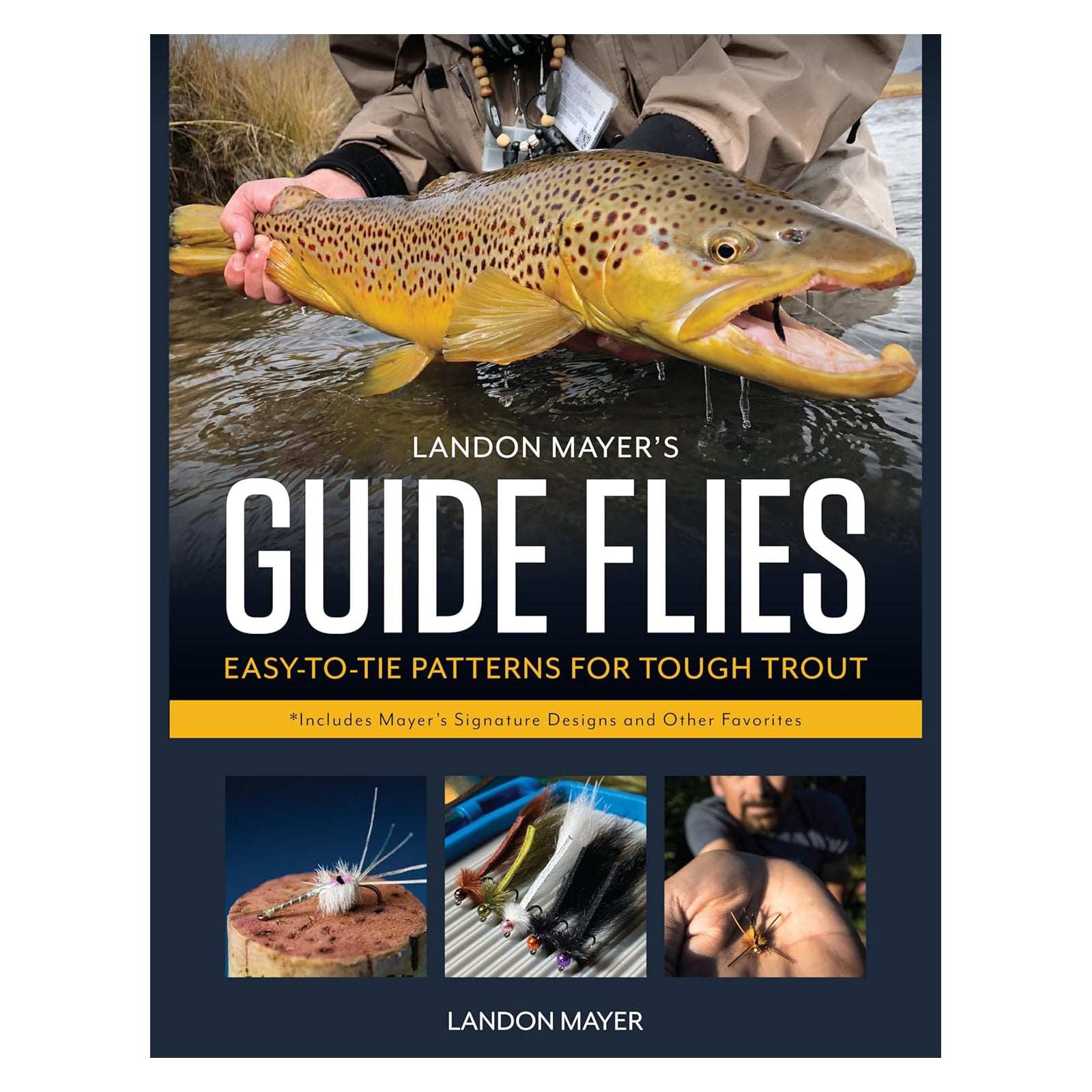 LANDON MAYER'S GUIDE FLIES: EASY-TO-TIE PATTERNS FOR TOUGH TROUT -  LANDON MAYER