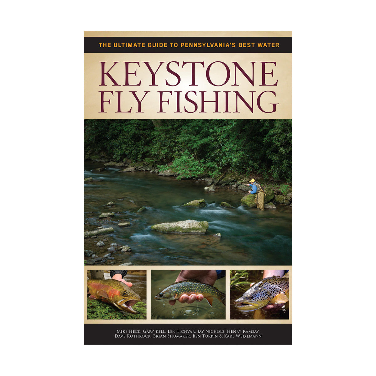 Keystone Fly Fishing: The Ultimate Guide To Pennsylvania's Best Water